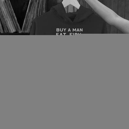 Buy A Man Eat Fish He Day Teach Fish Man To A Lifetime Unisex Hoodie