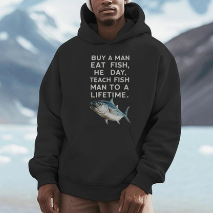 Buy A Man Eat Fish He Day Teach Fish Man To A Lifetime Unisex Hoodie