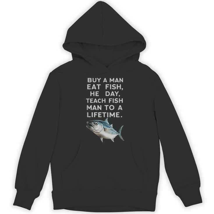 Buy A Man Eat Fish He Day Teach Fish Man To A Lifetime Unisex Hoodie
