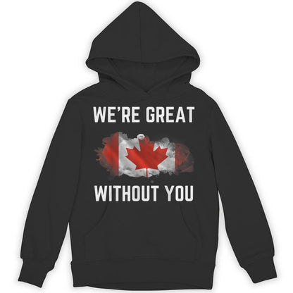 Canada 51St State Not For Sale We’Re Great Without You Unisex Hoodie