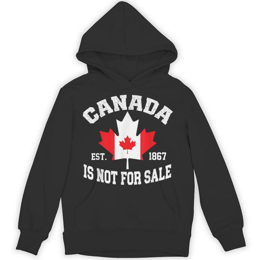 Canada Is Not For Sale Est 1867 Proud Canadian Unisex Hoodie