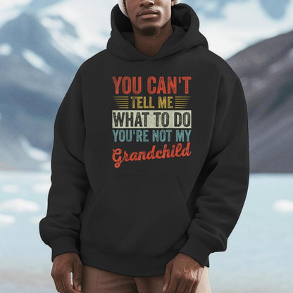 You Can't Tell Me What To Do You're Not My Grandchild Unisex Hoodie