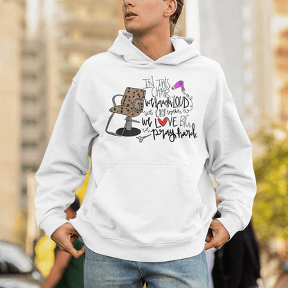 In This Chair We Laugh Loud We Cry Together We Love Big Pray Unisex Hoodie