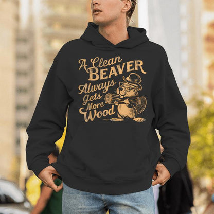 A Clean Beaver Always Gets More Wood Adult Humor Unisex Hoodie