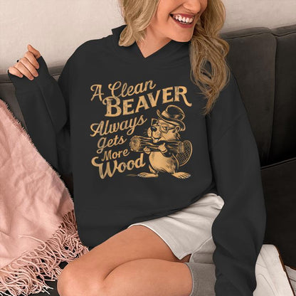 A Clean Beaver Always Gets More Wood Adult Humor Unisex Hoodie