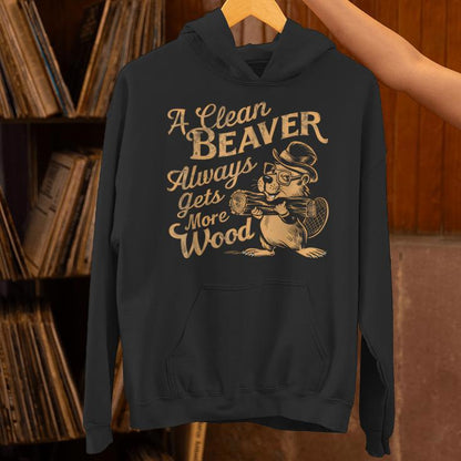 A Clean Beaver Always Gets More Wood Adult Humor Unisex Hoodie