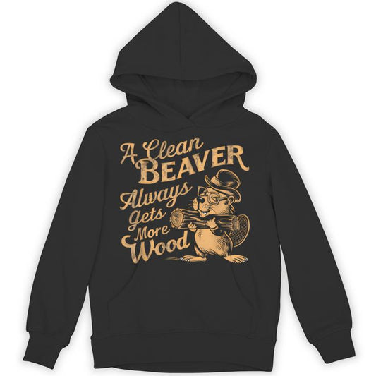 A Clean Beaver Always Gets More Wood Adult Humor Unisex Hoodie