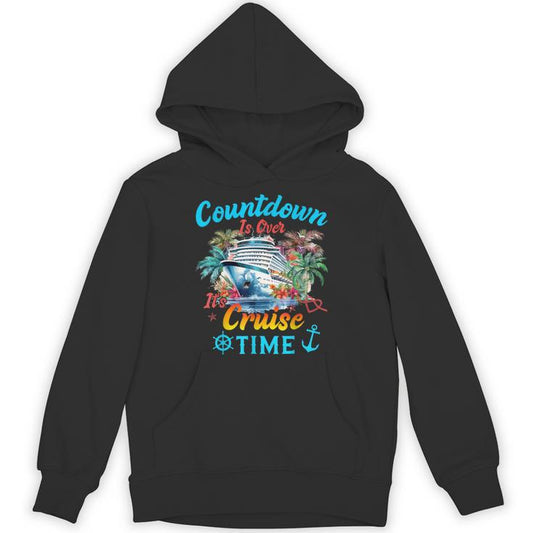 Countdown Is Over It's Cruise Time Cruise Ship Family Unisex Hoodie