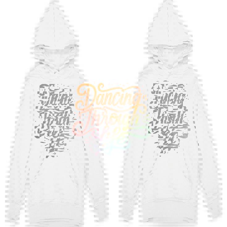 Dancing Through Life Apparel For Ballerinas Dancers And Unisex Hoodie