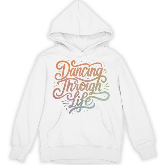 Dancing Through Life Apparel For Ballerinas Dancers And Unisex Hoodie