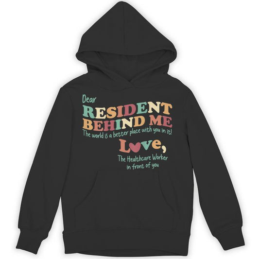 Dear Resident Behind Me Nursing Home Staff Print On Back Unisex Hoodie