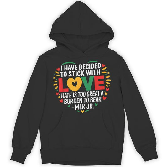 I Have Decided To Stick With Love Black History Month Unisex Hoodie