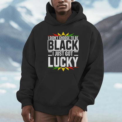 I Didn't Choose To Be Black I Just Got Lucky Black History Unisex Hoodie