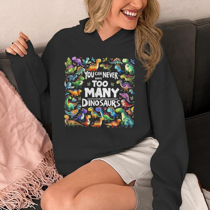 You Can Never Have Too Many Dinosaurs Unisex Hoodie