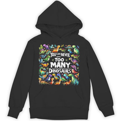 You Can Never Have Too Many Dinosaurs Unisex Hoodie