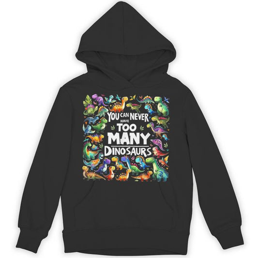 You Can Never Have Too Many Dinosaurs Unisex Hoodie