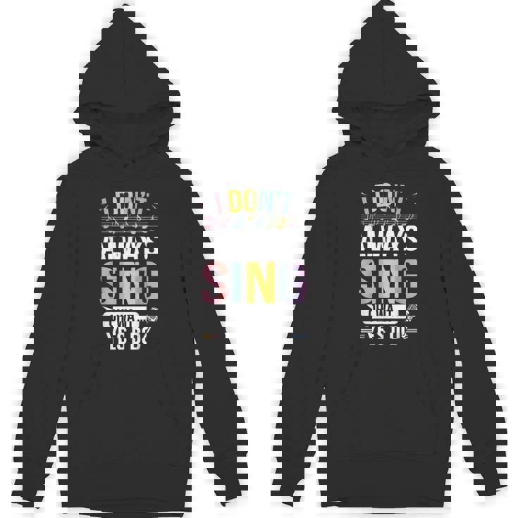 I Don't Always Sing Oh Wait Yes Musical Theater Unisex Hoodie
