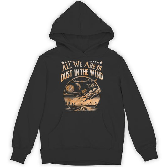 All We Are Is Dust In The Wind Unisex Hoodie