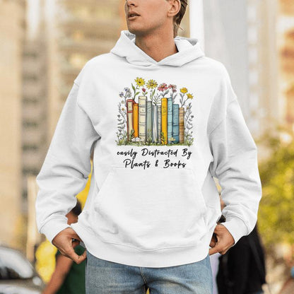 Easily Distracted By Plants And Books Bookworm Gardening Unisex Hoodie