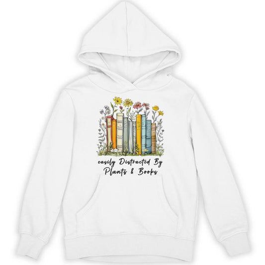 Easily Distracted By Plants And Books Bookworm Gardening Unisex Hoodie