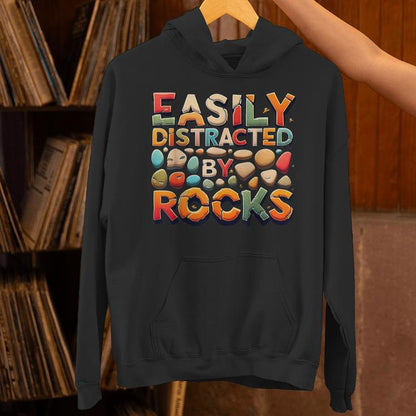 Easily Distracted By Rocks Geology Enthusiast Unisex Hoodie