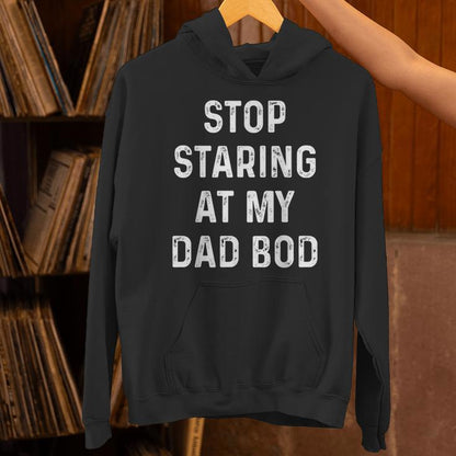 Father's Day For Dad Papa Stop Staring At My Dad-Bod Unisex Hoodie