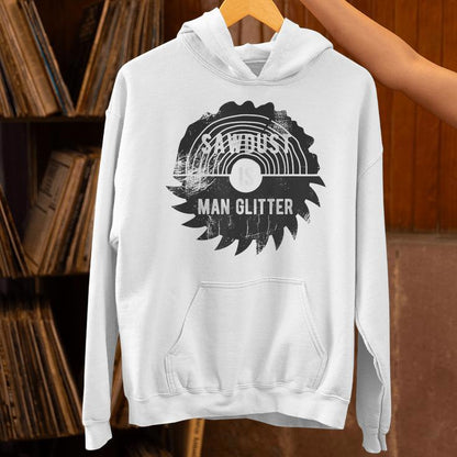 Father's Day Sawdust Is Man Glitter Unisex Hoodie