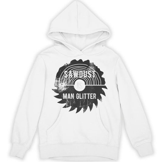 Father's Day Sawdust Is Man Glitter Unisex Hoodie