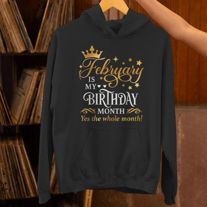 February Is My Birthday Yes The Whole Month Birthday Unisex Hoodie