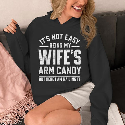 Husband It's Not Easy Being My Wife's Arm Candy Unisex Hoodie