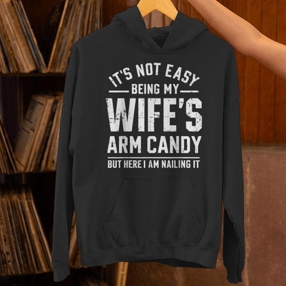 Husband It's Not Easy Being My Wife's Arm Candy Unisex Hoodie