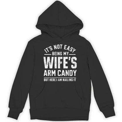 Husband It's Not Easy Being My Wife's Arm Candy Unisex Hoodie