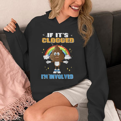 If It's Clogged I'm Involved Embarrassing Adult Unisex Hoodie