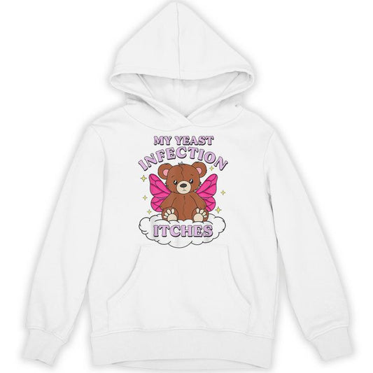 Meme My Yeast Infection Itches Weird Humor Offensive Unisex Hoodie