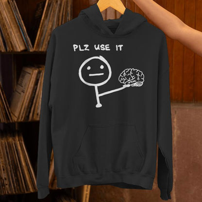 Saying Plz Use It Use Your Brain Unisex Hoodie