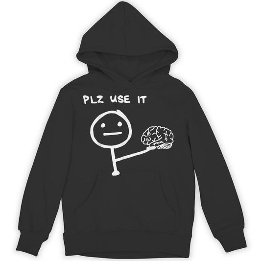 Saying Plz Use It Use Your Brain Unisex Hoodie