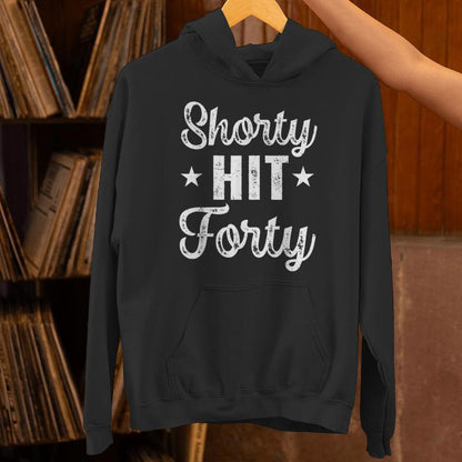 Shorty Hit Forty Turning 40Th Birthday Hello Forties Unisex Hoodie