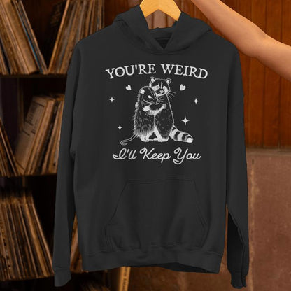You're Weird I'll Keep You Trendy Raccoon Opossum Unisex Hoodie