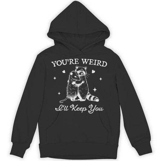 You're Weird I'll Keep You Trendy Raccoon Opossum Unisex Hoodie