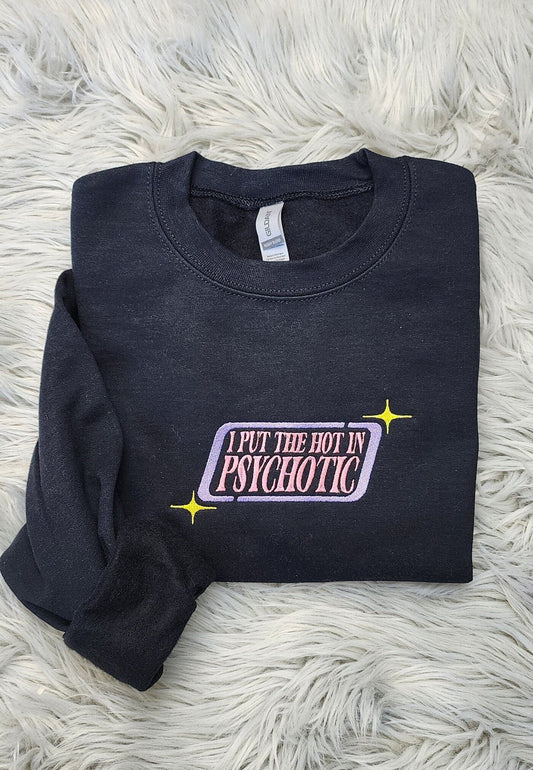 I Put The Hot In Psychotic Embroidered Sweatshirt - Y2K Embroidered Unisex Sweatshirt or Hooded Sweatshirt