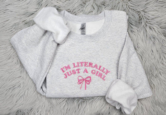 I'm Just a Girl Embroidered Crewneck - I'm Literally Just a Girl - Bow Crewneck - T-Shirt - Sweatshirt - Hoodie