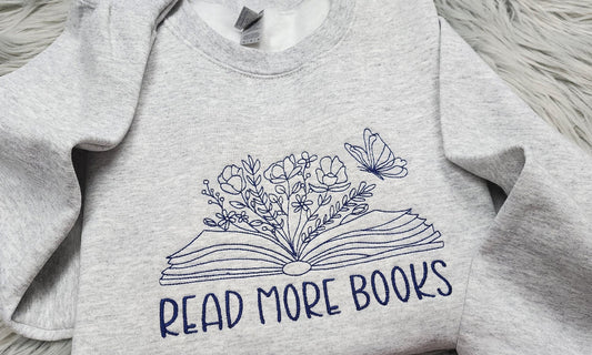 Read More Books Embroidered Crewneck - Floral Book - Book Lover Crewneck - Bookish Crewneck - T-Shirt - Sweatshirt - Hoodie