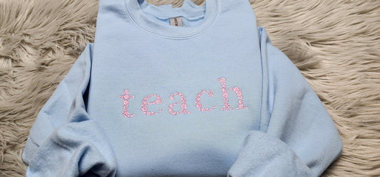 Teach Floral Embroidered Crewneck - Gift For Teacher - Teach Shirt Floral Lettering Embroidery