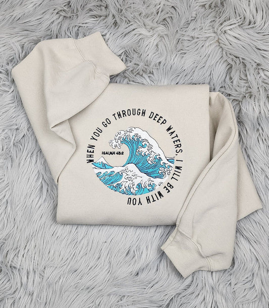 When You Go Through Deep Waters, I Will Be With You Crewneck - Christian Crewneck - Embroidered Crewneck - T-Shirt - Sweatshirt - Hoodie