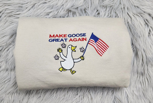 Make Goose Great Again Embroidered Crewneck - Silly Goose Crewneck - or Hoodie, Embroidered Gift