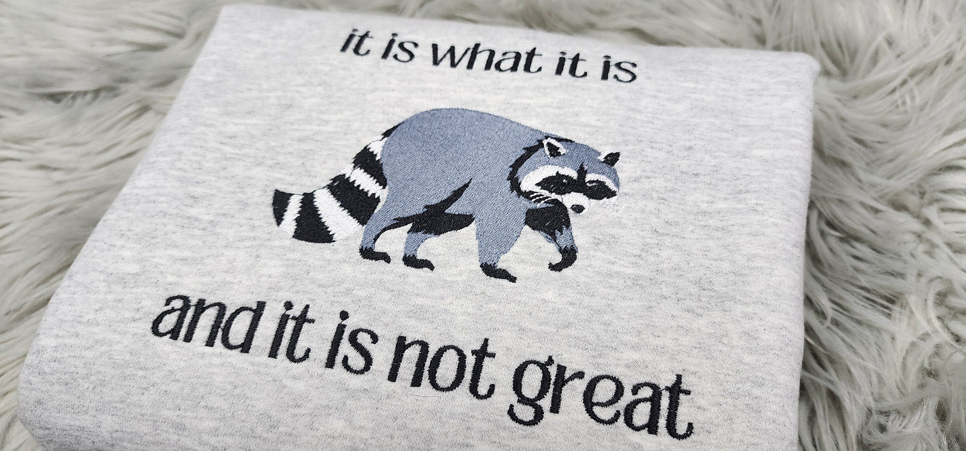 It is What it is Raccoon Embroidered Crewneck - It is what it is and it is not great - Meme crewneck - T-Shirt - Sweatshirt - Hoodie