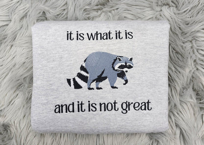 It is What it is Raccoon Embroidered Crewneck - It is what it is and it is not great - Meme crewneck - T-Shirt - Sweatshirt - Hoodie