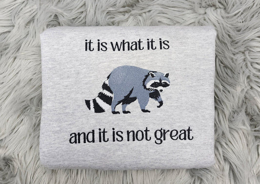 It is What it is Raccoon Embroidered Crewneck - It is what it is and it is not great - Meme crewneck - T-Shirt - Sweatshirt - Hoodie