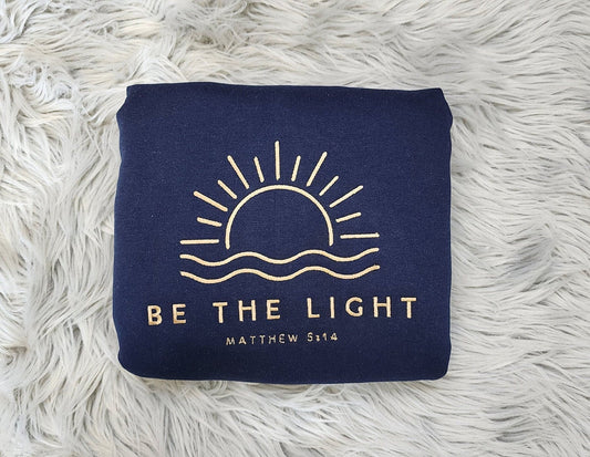 Be The Light Embroidered  Crewneck - Christian Embroidery Design Unisex Sweatshirt or Hooded Sweatshirt