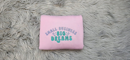 Small Business Big Dreams Embroidered Crewneck - Entrepreneur Crewneck - T-Shirt - Sweatshirt - Hoodie - Gift for Her